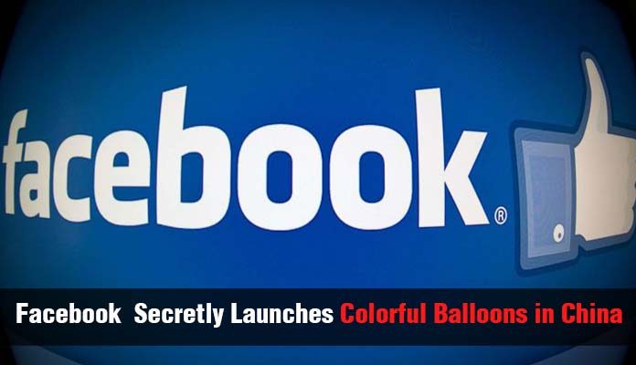Facebook Secretly Launches Colorful Balloons in China