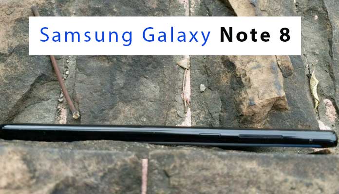 Samsung Galaxy Note 8 - Details You Won't Like to Miss
