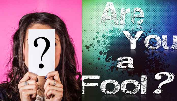 Truthfully Asking, Are You A Fool?